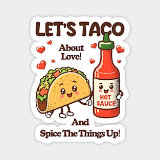 LET'S TACO About Love! And Spice The Things Up! Magnet