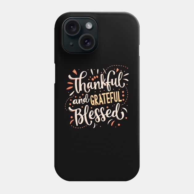 Thankful Grateful Blessed Phone Case by Graceful Designs