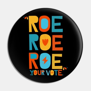 Roe Roe Roe Your Vote Pin