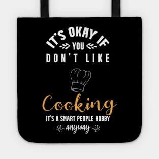 It's okay if you don't like cooking,it's smart people hobby anyway Tote