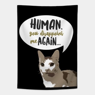 Human you disappoint me again... cat funny tshirt Tapestry