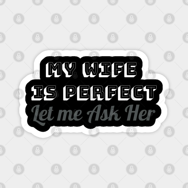 Mens Let Me Ask My Wife - Funny Husband Magnet by YuriArt