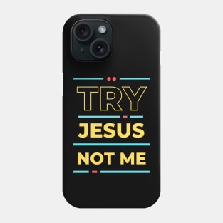 Try Jesus Not Me | Christian Typography Phone Case