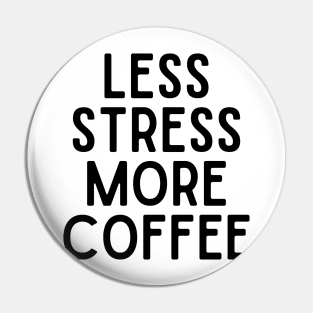 Less Stress More Coffee - Coffee Quotes Pin