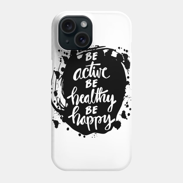 Be active, be healthy, be happy inspirational quote. Phone Case by Handini _Atmodiwiryo
