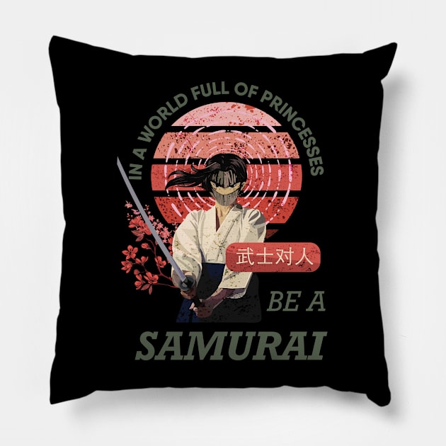 In a world full of princesses be a samurai Pillow by origato