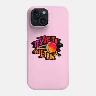 It's Ok to Feel Things Phone Case