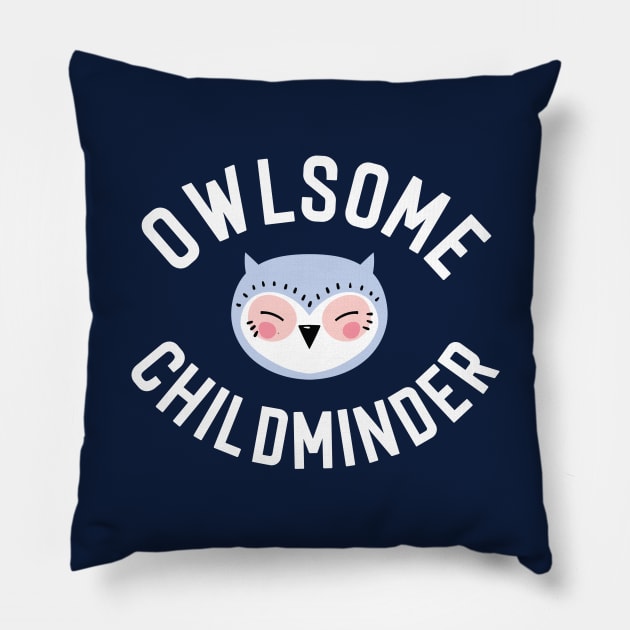 Owlsome Childminder Pun - Funny Gift Idea Pillow by BetterManufaktur