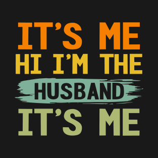 It's Me Hi I'm The Husband Fathers Day T-Shirt
