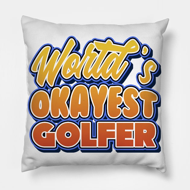 World's okayest golfer. Perfect present for mother dad friend him or her Pillow by SerenityByAlex