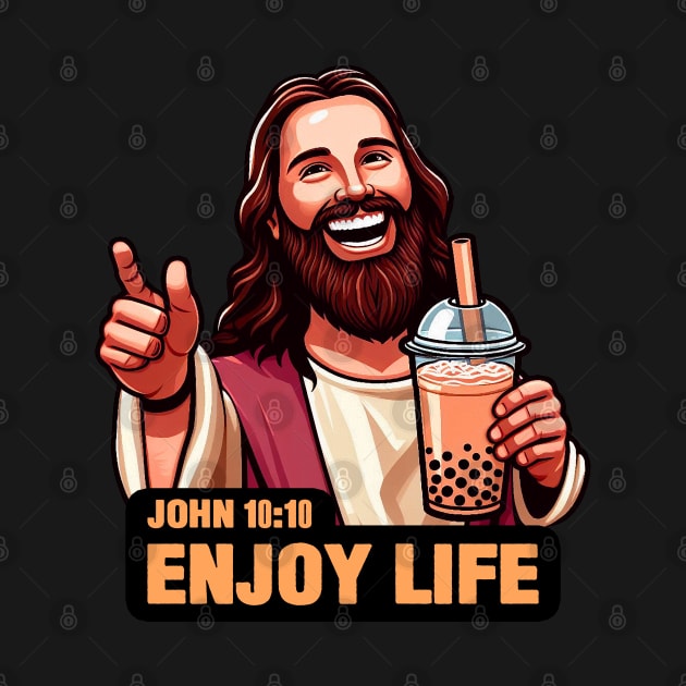 John 10:10 Enjoy Life - Bubble Milk Tea by Plushism