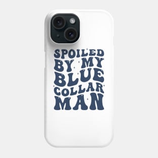 Spoiled by my blue collar man Phone Case