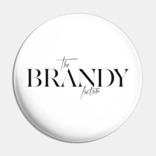 The Brandy Factor Pin