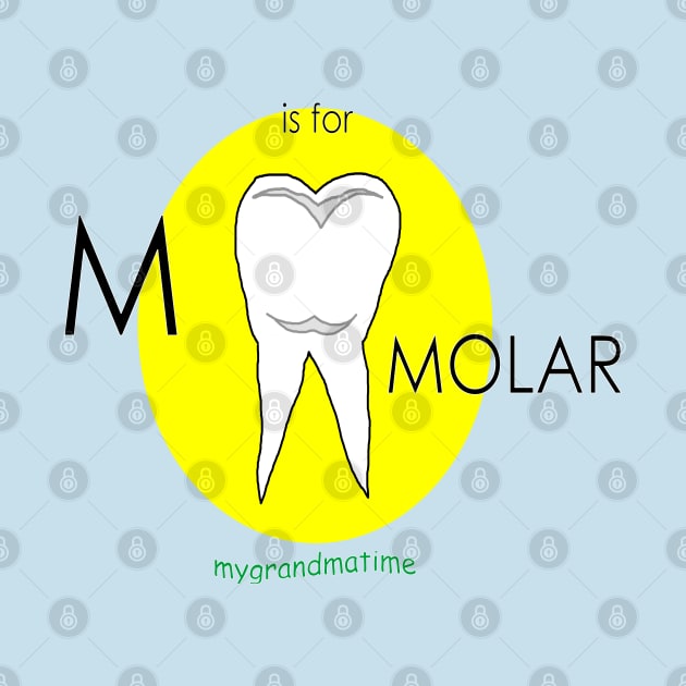 M is for MOLAR by mygrandmatime