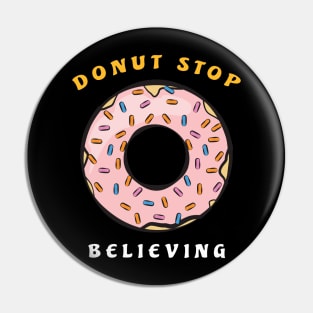 Donut Stop Believing - Funny Donut Pun Pin