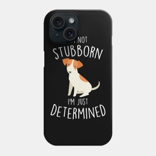 Jack Russell Terrier Dog Not Stubborn Just Determined Phone Case