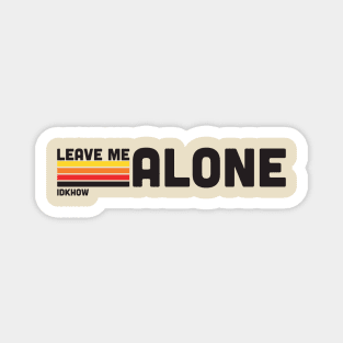IDKHOW "Leave Me Alone" Magnet