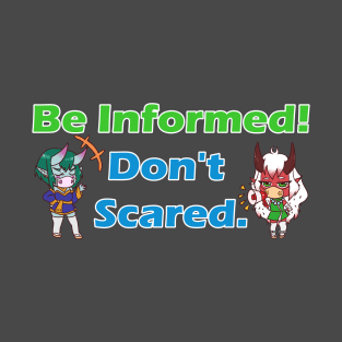 Be informed! Don't Scared T-Shirt