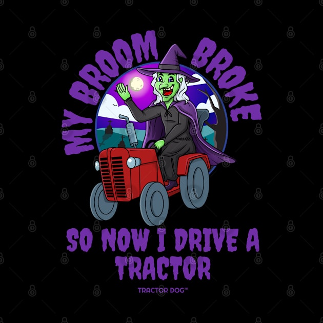 My Broom Broke So Now I Drive a Tractor Halloween by tractordog