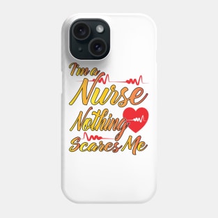 I'm a Nurse Nothing Scares Me Phone Case