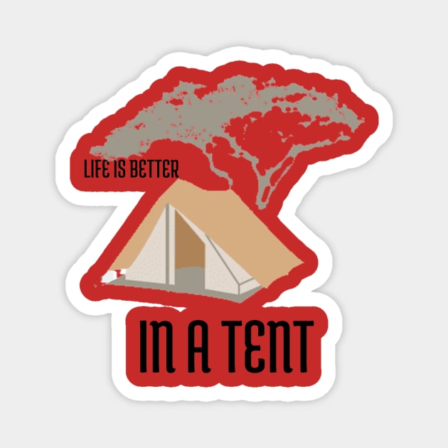 Life is Better in a Tent Camping Magnet by FunTeeGraphics