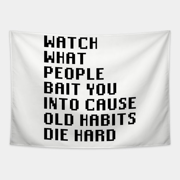 Watch What People Bait You Into Cause Old Habits Die Hard Tapestry by Quality Products