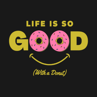 Life is Good with a Donut T-Shirt