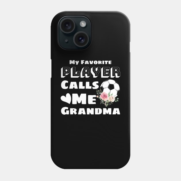 My Favorite Player Calls Me Grandma, Cute Grandma Soccer Gift Phone Case by JustBeSatisfied