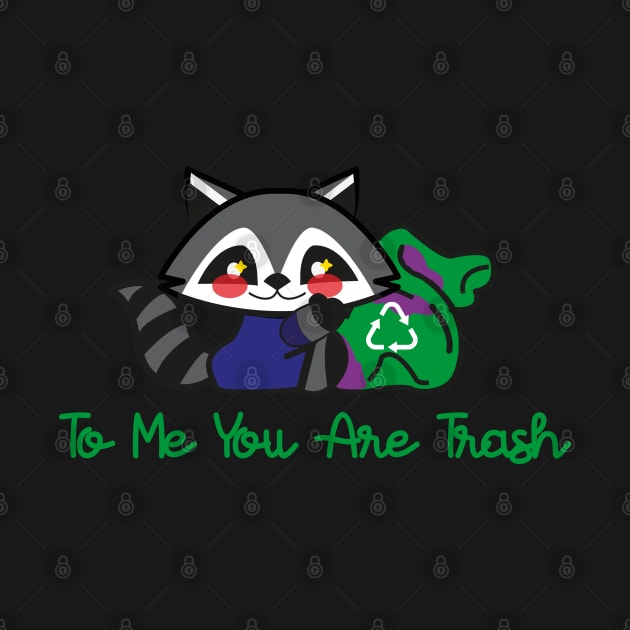 to me you are trash(racoon) by remerasnerds