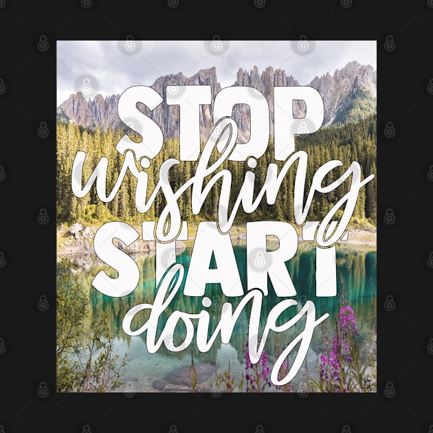Stop Wishing Start Doing Motivational Inspirational Quotes by familycuteycom