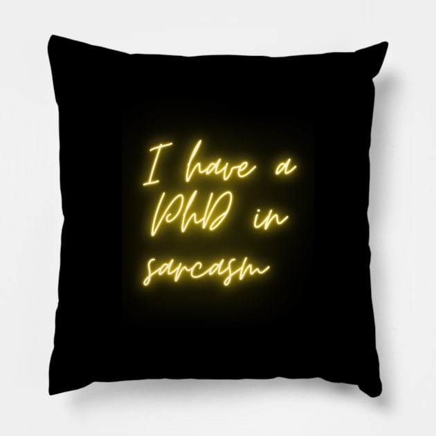 I have a PhD in sarcasm Pillow by hypnohymn