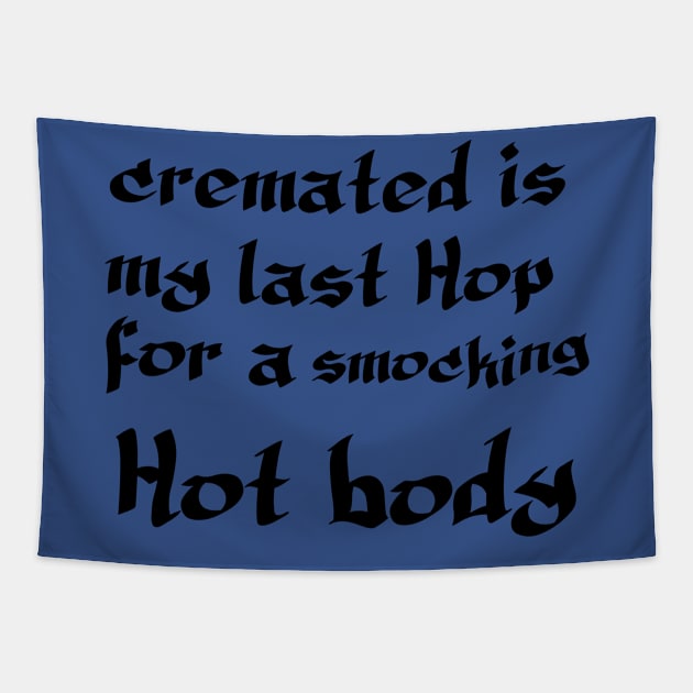 Cremated Is My Last Hope For a Smoking Hot Body Tapestry by Imadit4u