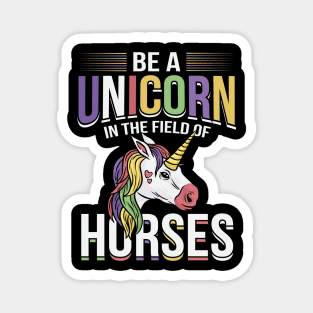 Be A Unicorn In The Field Of Horses Magnet