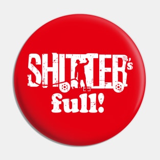 Shitter's Full! Pin