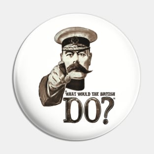 "What would the British do?" Pin