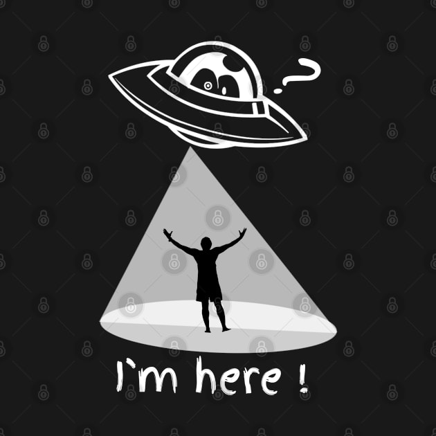 I'm Here  Alien Abduction funny by BOB