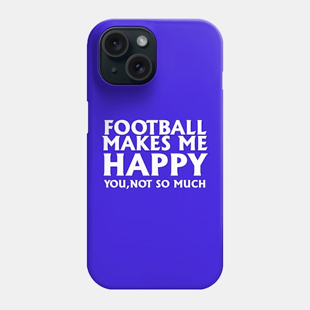 Football Makes Me Happy You Not So Much Phone Case by jerranne