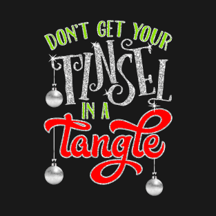 Don't Get Your Tinsel In A Tangle T-Shirt