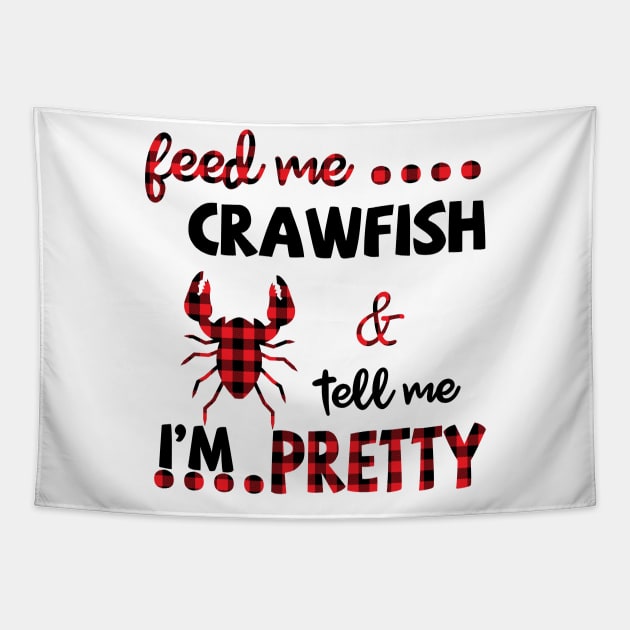 Feed Me Crawfish And Tell Me I'm Pretty Tapestry by Pelman