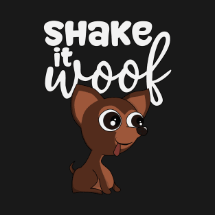chihuahua - shake it woof T-Shirt