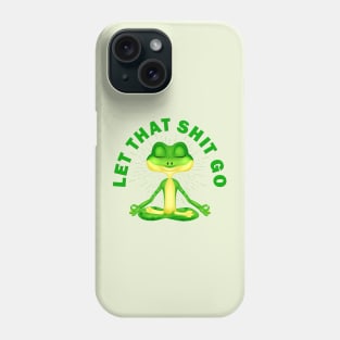 Let that shit go funny zen frog Phone Case