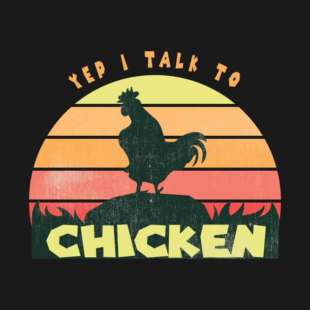 Yep I Talk To Chickens Vintage Funny Chicken Farmer Gift, Farm, Chicken Mom, Farmer by wiixyou