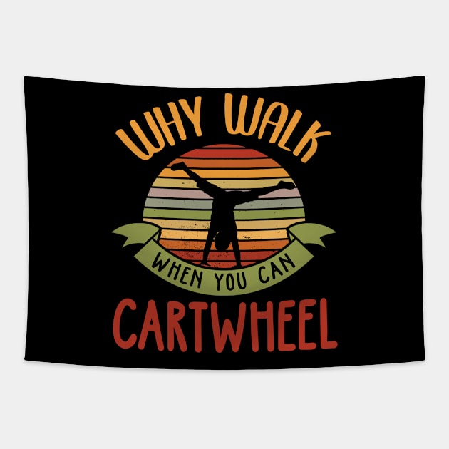 Why Walk When You Can Cartwheel Tapestry by TeddyTees