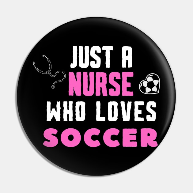 JUST A NURSE WHO LOVES SOCCER Funny SOCCER & Nursing Pin by Grun illustration 