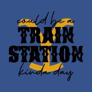 Could be a train station kinda day  2 T-Shirt