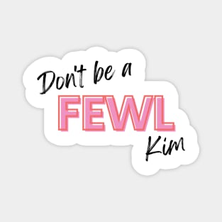 Kath and Kim Don't Be a Fewl! Magnet
