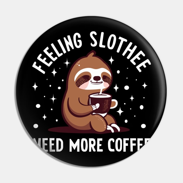 Feeling Slothee Need More Coffee Pin by valiantbrotha