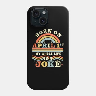 Born On April 1st My Whole Life Is A Joke - April Fools Day Phone Case