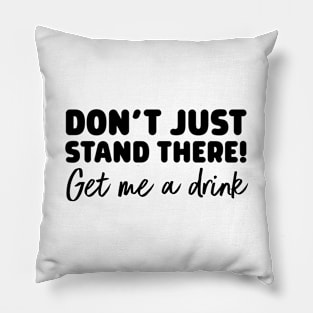 Get me a drink Pillow