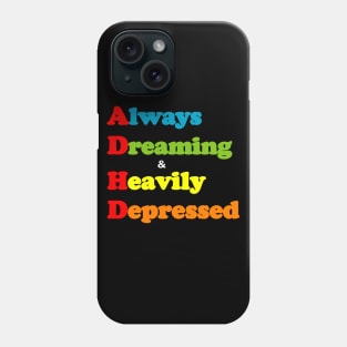 ADHD ( Always Dreaming And Heavily Depressed) Phone Case